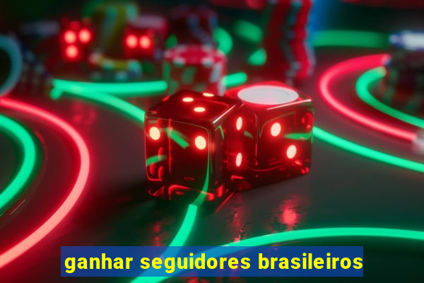 ganhar seguidores brasileiros